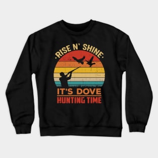 Rise N' Shine It's Dove Hunting Time Hunter Crewneck Sweatshirt